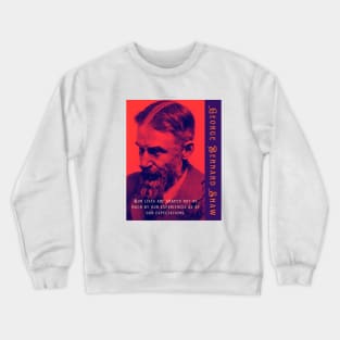 George Bernard Shaw portrait and quote: Our lives are shaped not as much by our experiences as by our expectations. Crewneck Sweatshirt